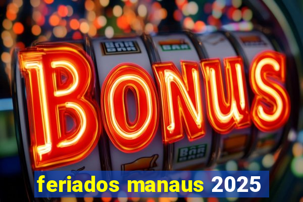 feriados manaus 2025